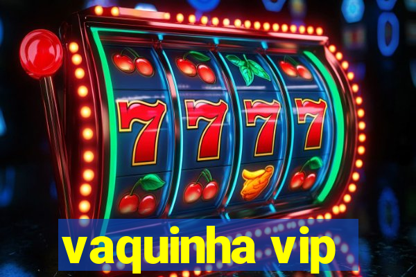 vaquinha vip