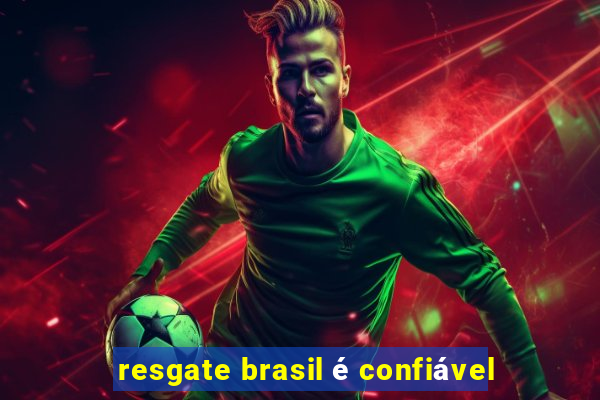 resgate brasil é confiável