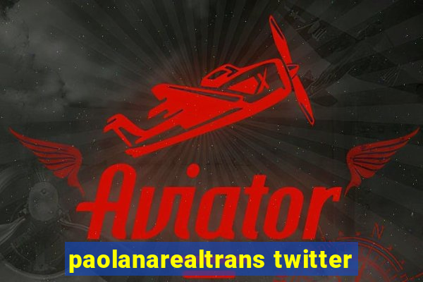 paolanarealtrans twitter