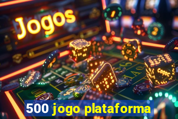 500 jogo plataforma