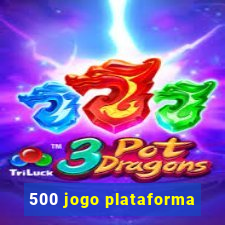 500 jogo plataforma