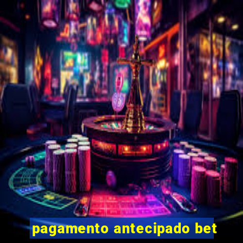 pagamento antecipado bet