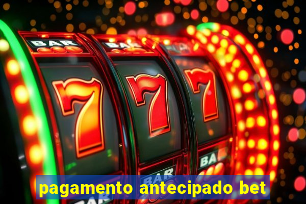 pagamento antecipado bet