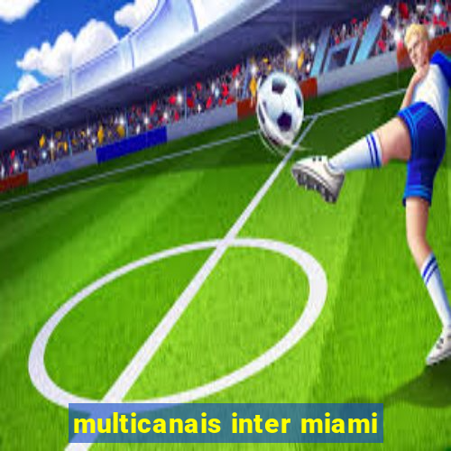 multicanais inter miami