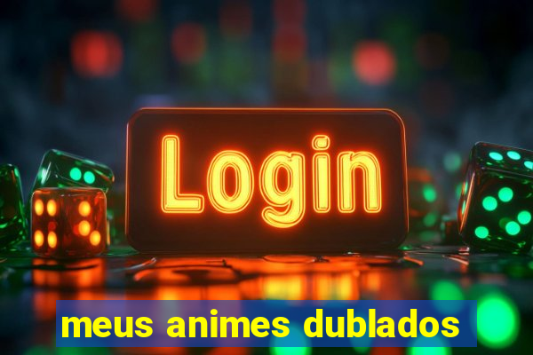 meus animes dublados