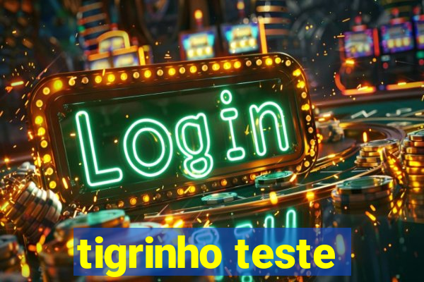 tigrinho teste