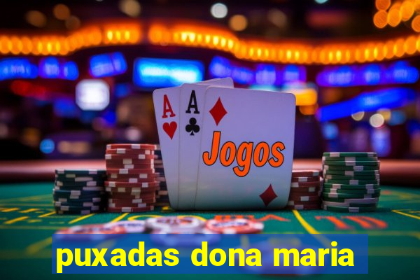 puxadas dona maria