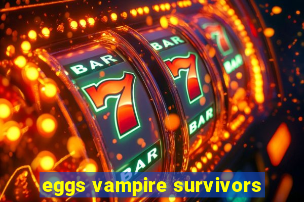 eggs vampire survivors