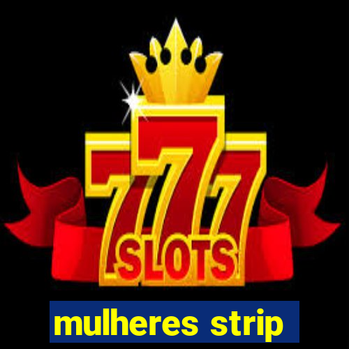 mulheres strip