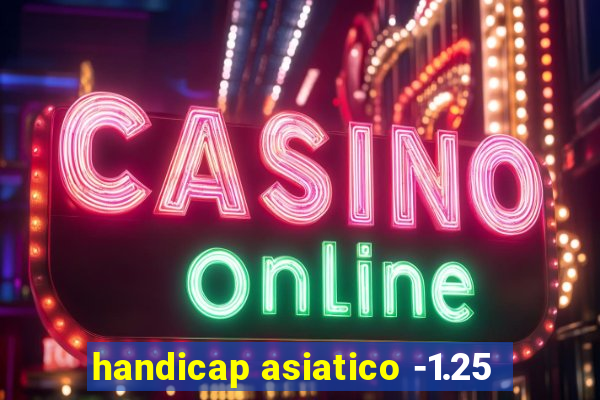 handicap asiatico -1.25