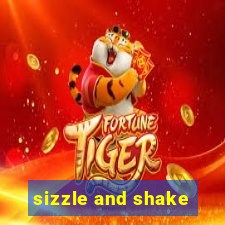 sizzle and shake