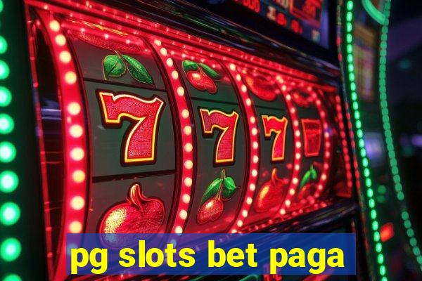 pg slots bet paga