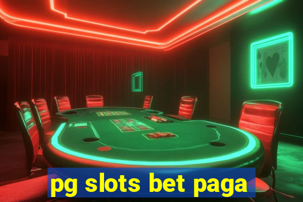 pg slots bet paga