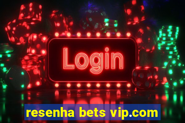 resenha bets vip.com