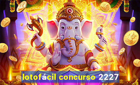 lotofácil concurso 2227