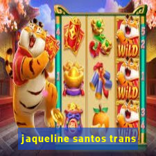 jaqueline santos trans