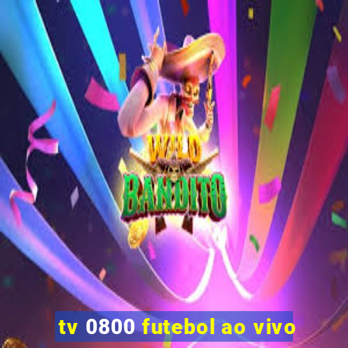 tv 0800 futebol ao vivo