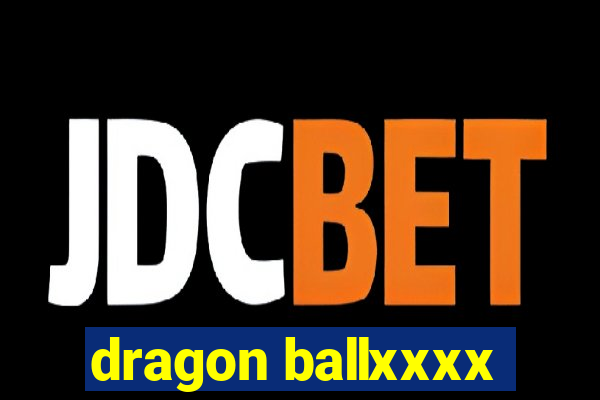 dragon ballxxxx