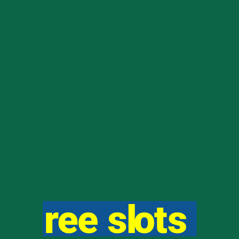 ree slots