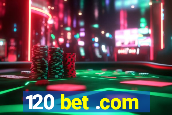 120 bet .com