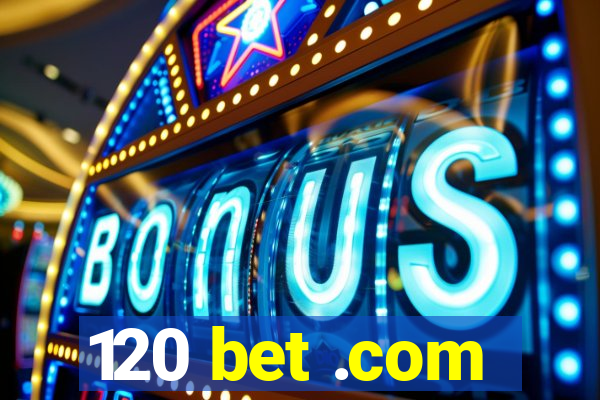 120 bet .com