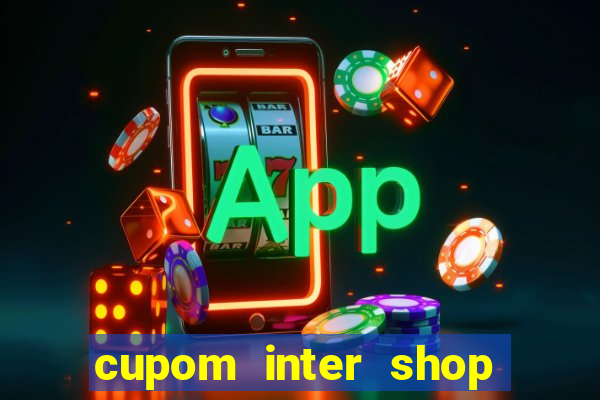 cupom inter shop casas bahia