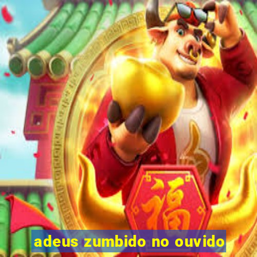 adeus zumbido no ouvido