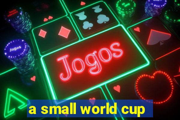 a small world cup