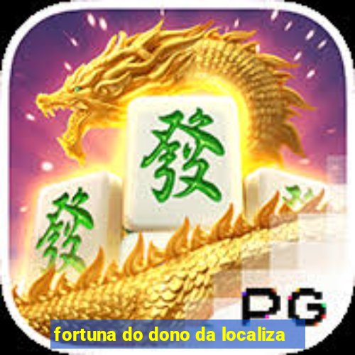 fortuna do dono da localiza