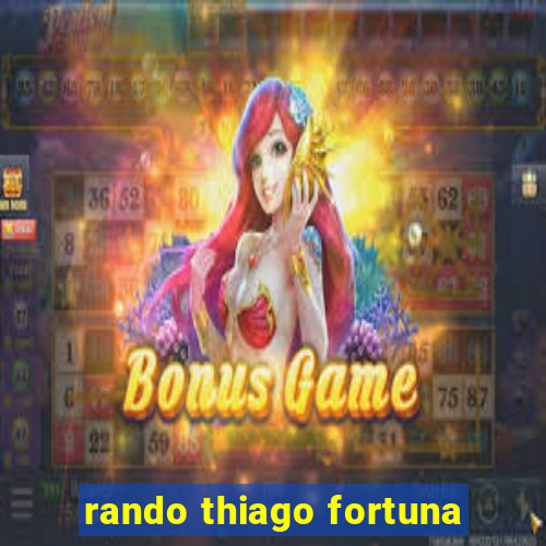 rando thiago fortuna