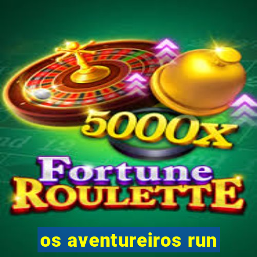 os aventureiros run