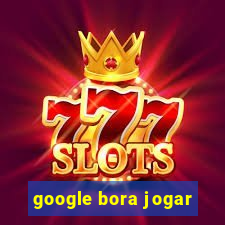 google bora jogar