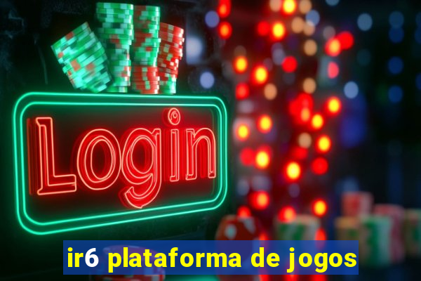 ir6 plataforma de jogos