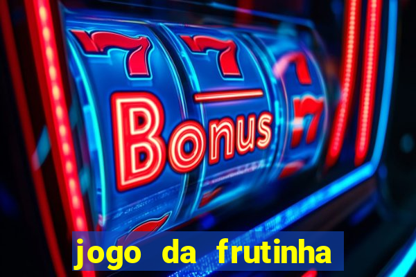 jogo da frutinha que paga dinheiro