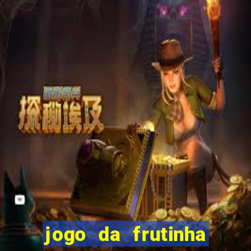 jogo da frutinha que paga dinheiro