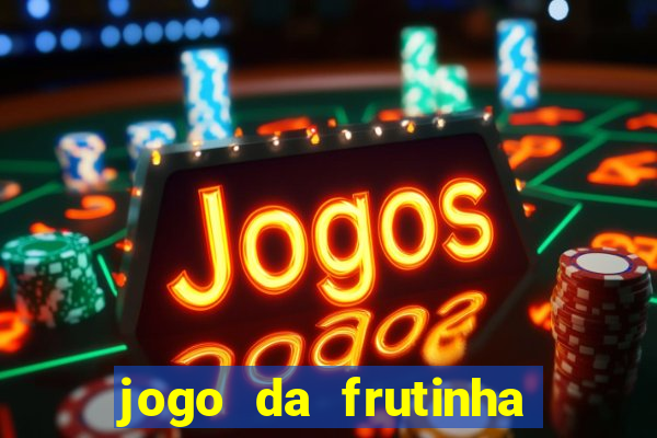 jogo da frutinha que paga dinheiro