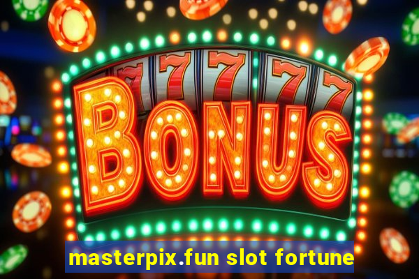 masterpix.fun slot fortune