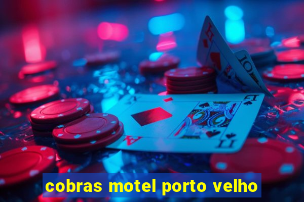 cobras motel porto velho