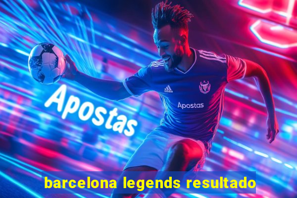 barcelona legends resultado