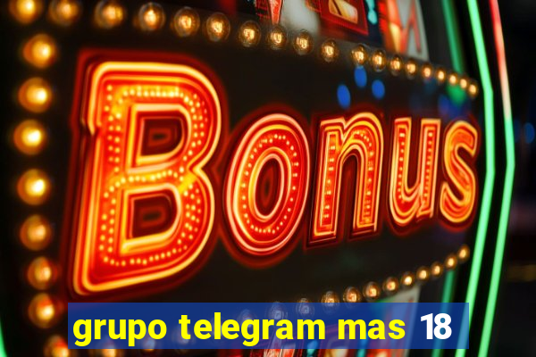 grupo telegram mas 18