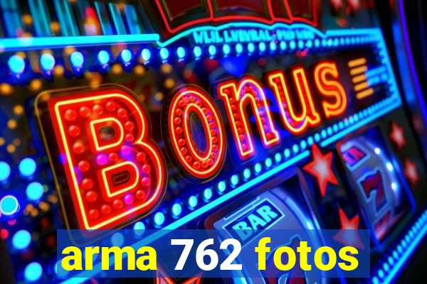 arma 762 fotos