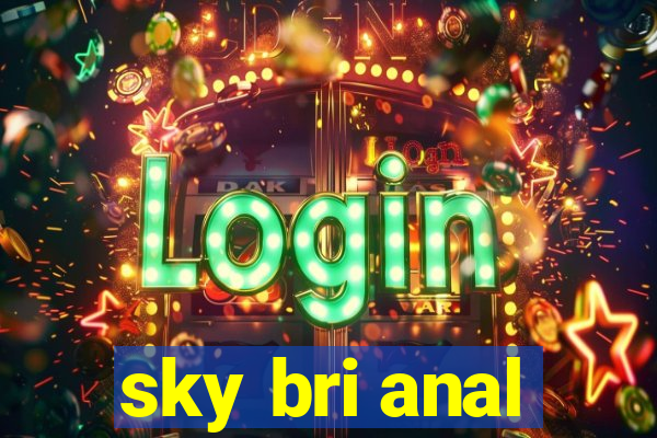 sky bri anal