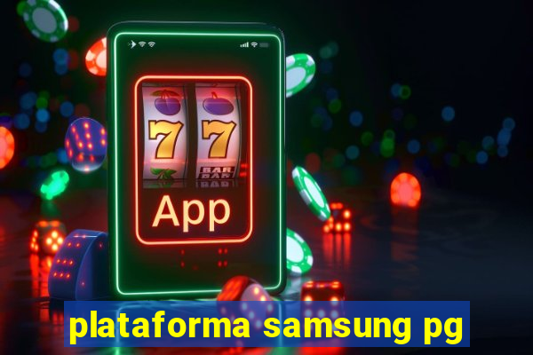 plataforma samsung pg