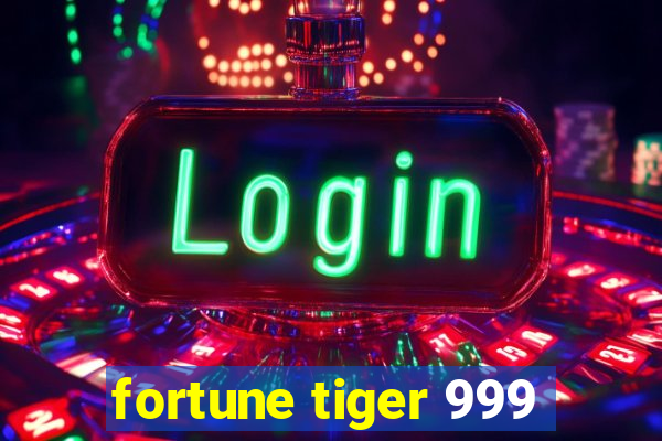 fortune tiger 999