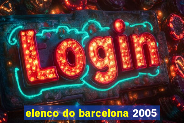 elenco do barcelona 2005