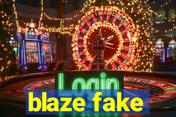 blaze fake