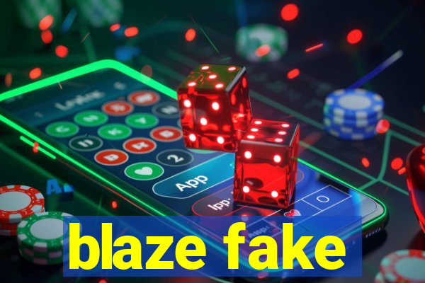 blaze fake