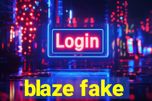 blaze fake