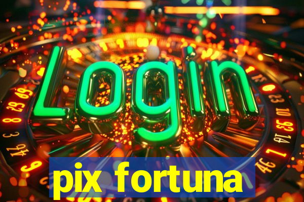 pix fortuna