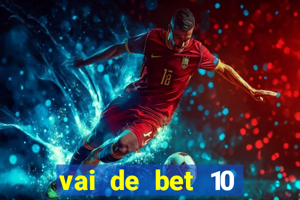 vai de bet 10 reais no cadastro